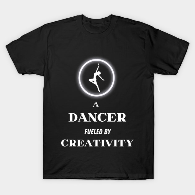 A Dancer fueled by Creativity T-Shirt by Cupideros